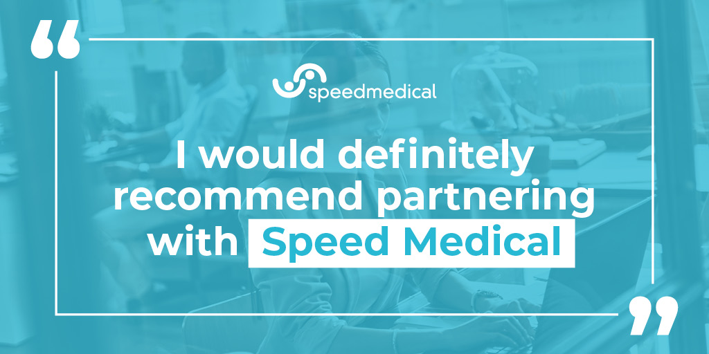 I Would Definitely Recommend Partnering With Speed Medical” Find Out