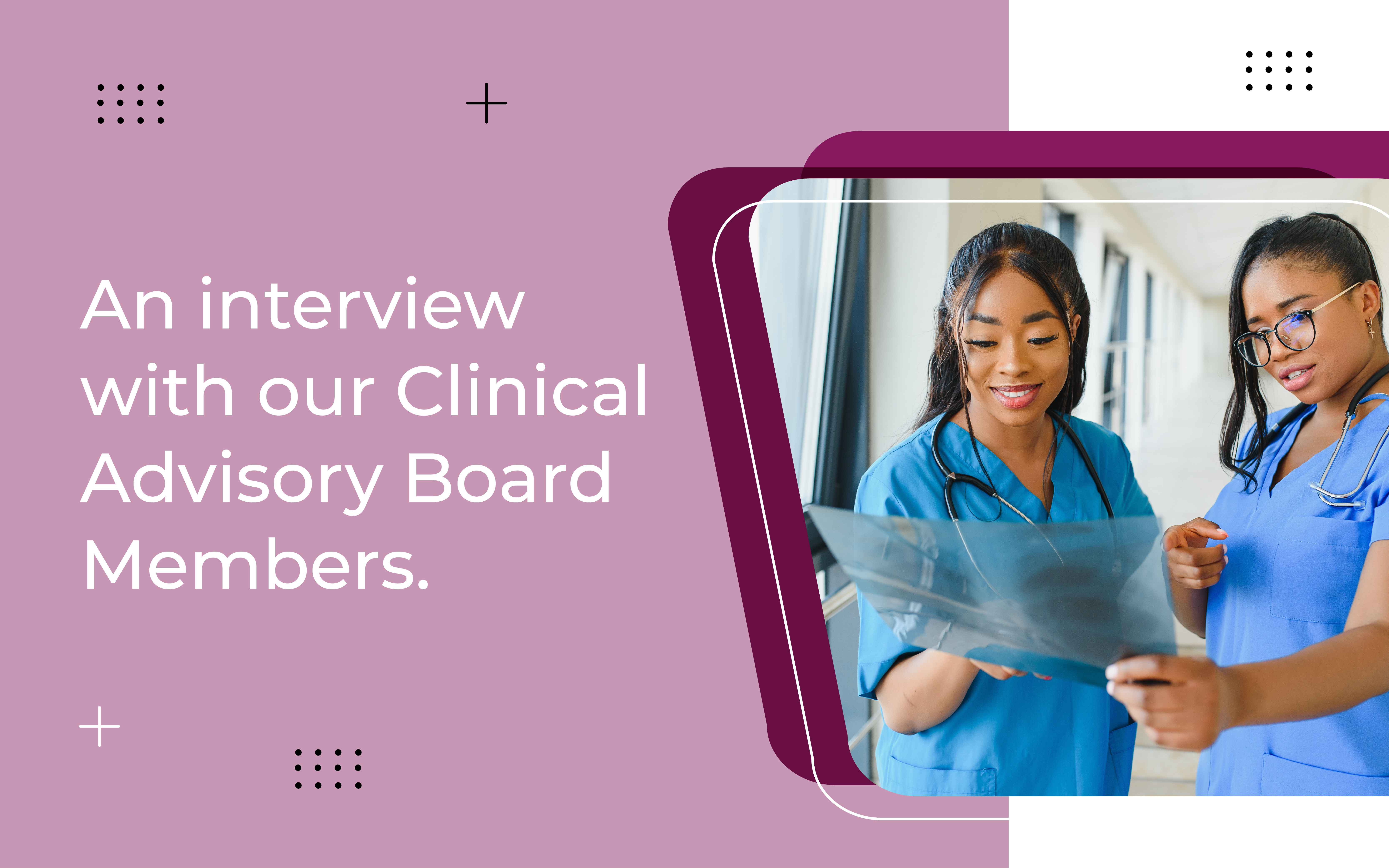 An interview with our Clinical Advisory Board Members